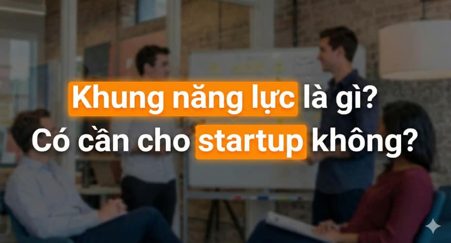 An Phạm chia sẻ khung năng lực là gì và startup có cần xây không