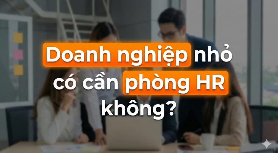 An Phạm chia sẻ doanh nghiệp nhỏ có cần phòng HR không