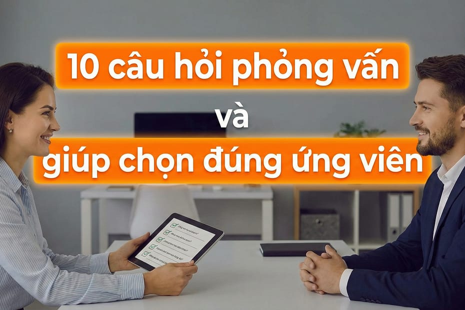 An Phạm chia sẻ 10 câu hỏi phỏng vấn giúp chọn đúng ứng viên cho SME