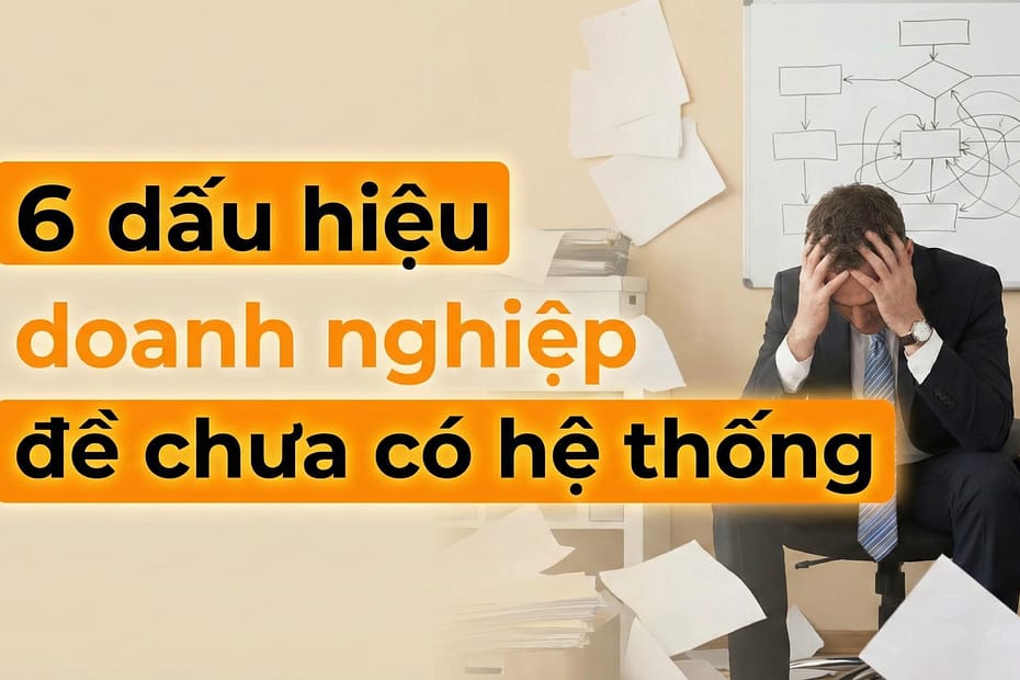 An Phạm chia sẻ 6 dấu hiệu doanh nghiệp chưa có hệ thống vận hành rõ ràng