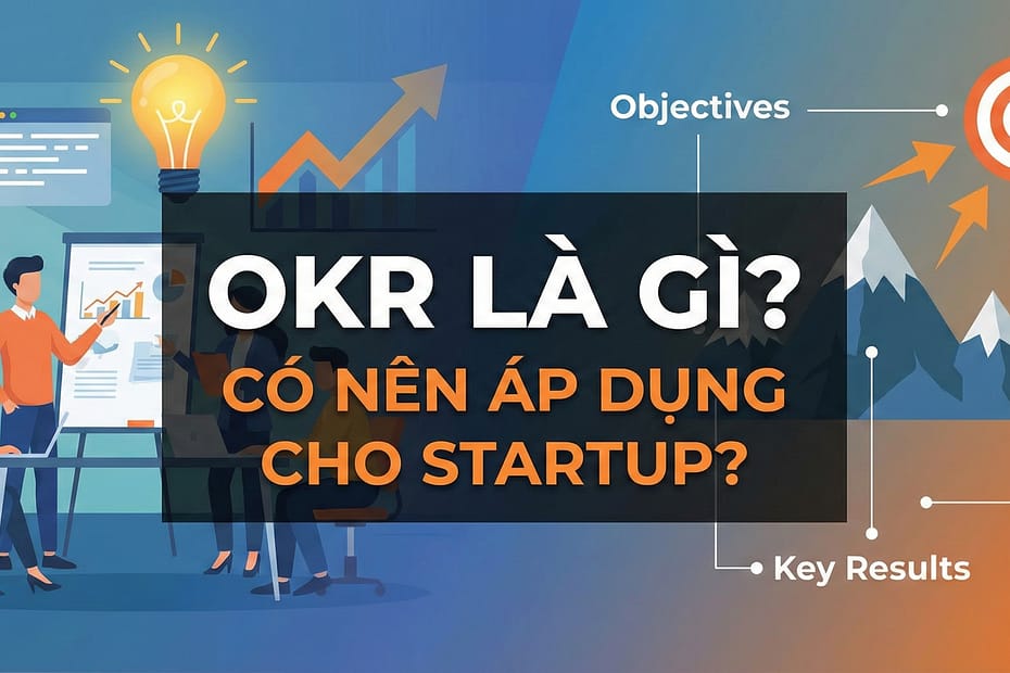 An Phạm chia sẻ OKR là gì và startup có nên áp dụng không