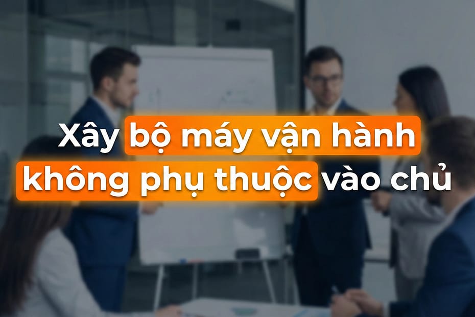 An Phạm chia sẻ cách xây bộ máy vận hành không phụ thuộc vào chủ doanh nghiệp
