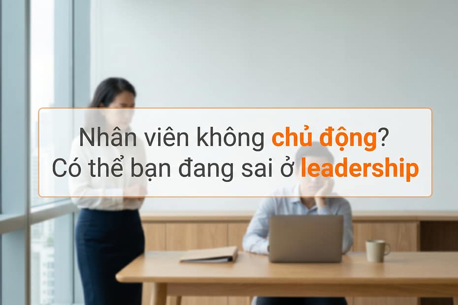 nhan vien khong chu dong sai lam leadership